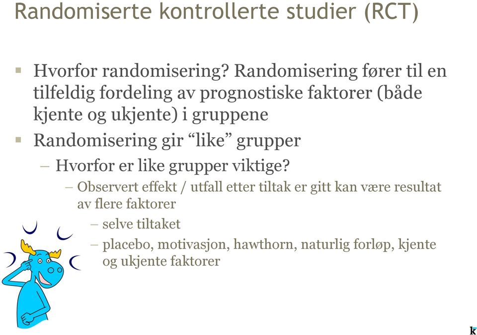 gruppene Randomisering gir like grupper Hvorfor er like grupper viktige?