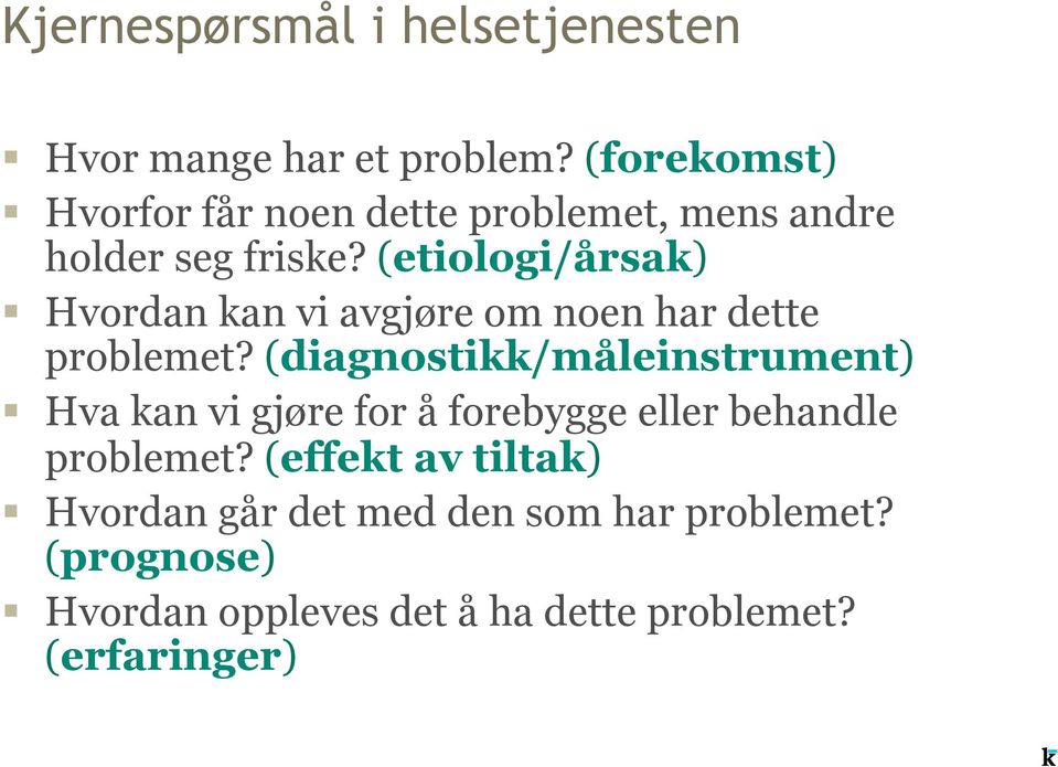 (etiologi/årsak) Hvordan kan vi avgjøre om noen har dette problemet?