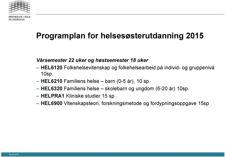 HEL6210 Familiens helse barn (0-5 år), 10 sp HEL6320 Familiens helse skolebarn og ungdom