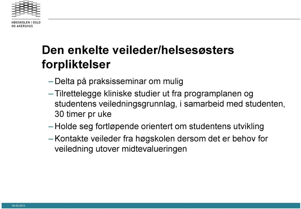 samarbeid med studenten, 30 timer pr uke Holde seg fortløpende orientert om studentens