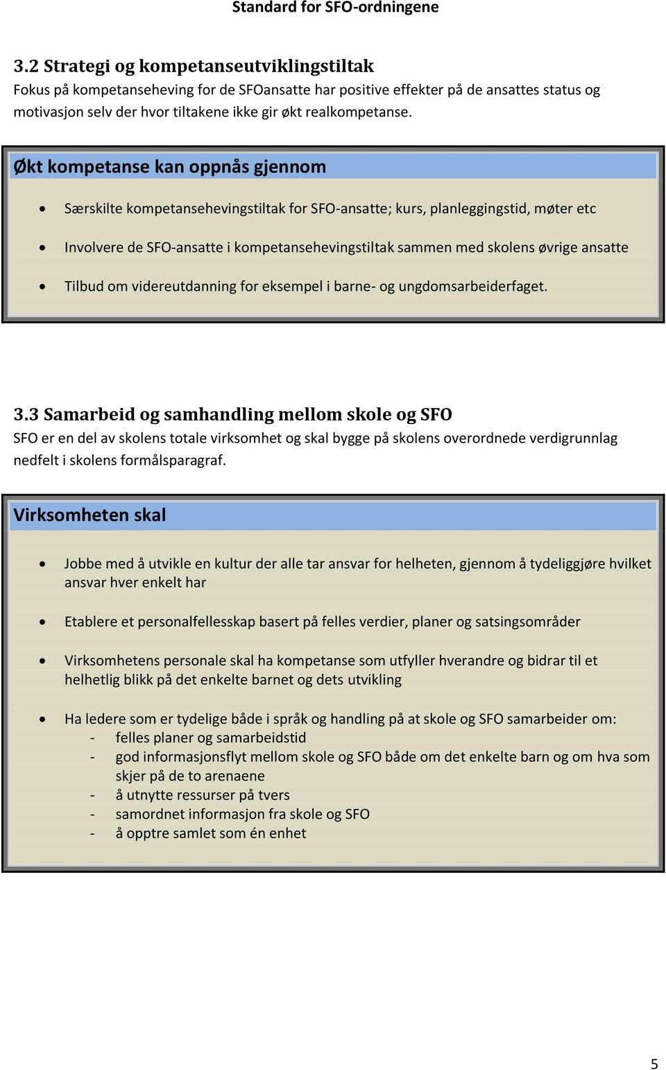 ansatte Tilbud om videreutdanning for eksempel i barne- og ungdomsarbeiderfaget. 3.