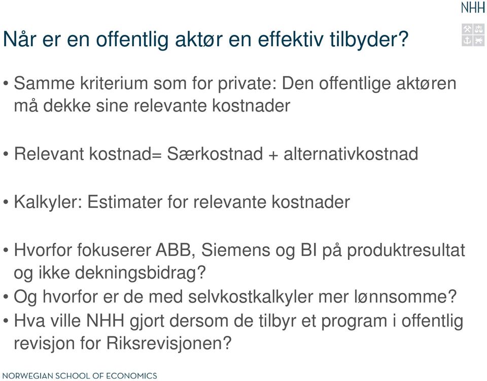 Særkostnad + alternativkostnad Kalkyler: Estimater for relevante kostnader Hvorfor fokuserer ABB, Siemens og BI