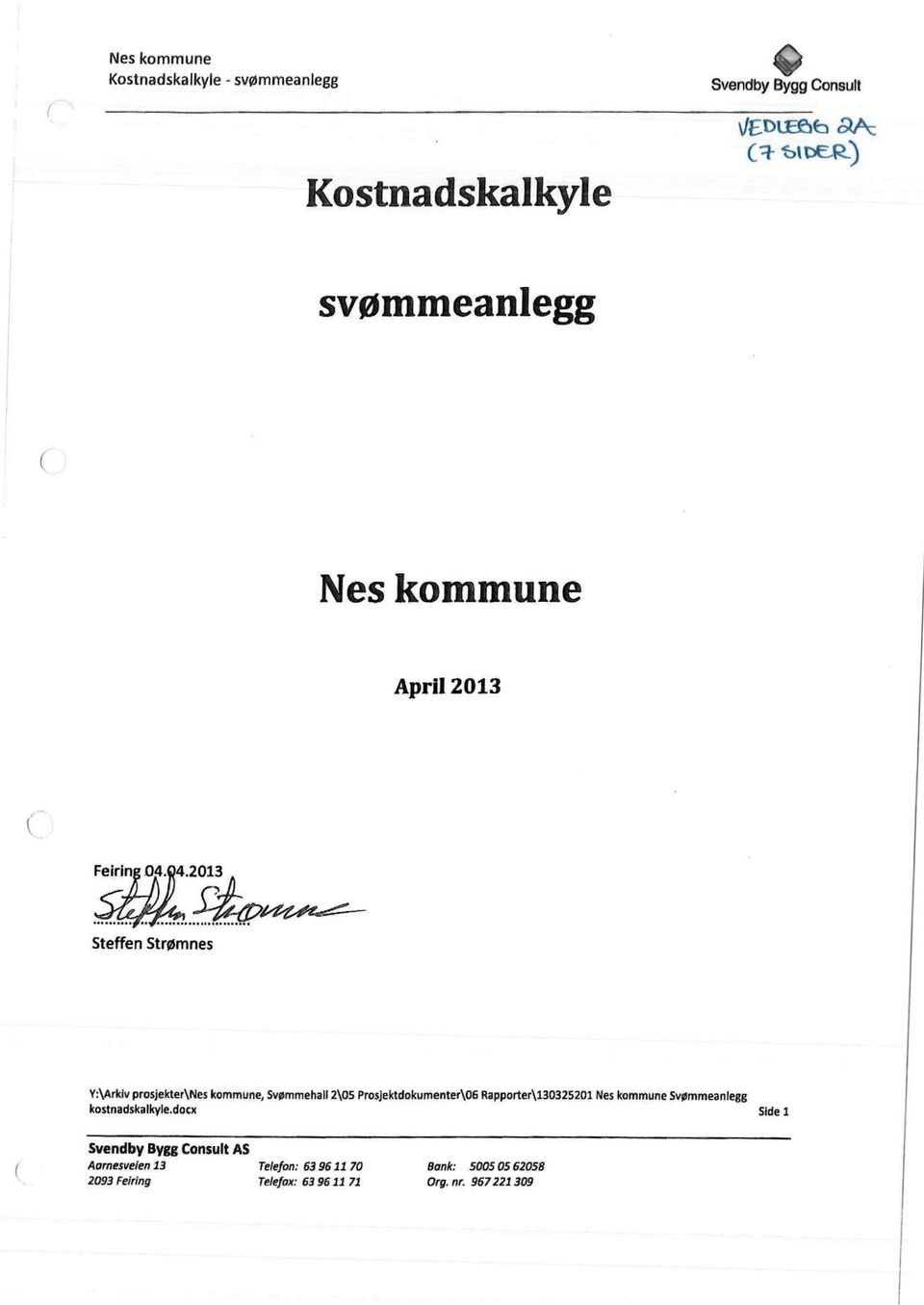 Svømmeha 2\O5 Prosjektdokumenter\06 Rapporter\130325Z01 Neskommune Svømmeanegg kostnadskakyedocx Side1