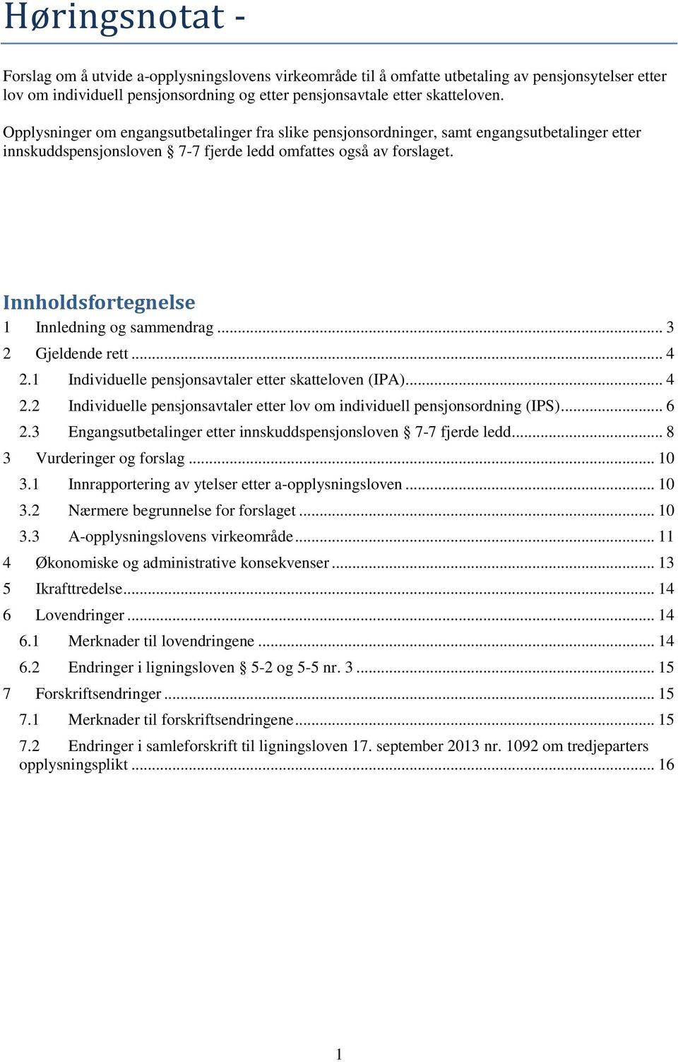 Innholdsfortegnelse 1 Innledning og sammendrag... 3 2 Gjeldende rett... 4 2.1 Individuelle pensjonsavtaler etter skatteloven (IPA)... 4 2.2 Individuelle pensjonsavtaler etter lov om individuell pensjonsordning (IPS).