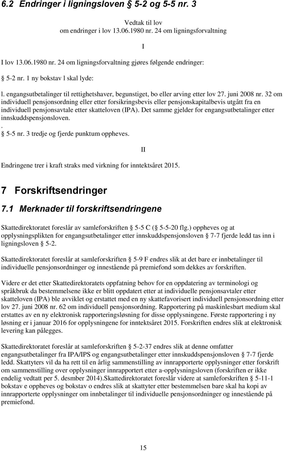 32 om individuell pensjonsordning eller etter forsikringsbevis eller pensjonskapitalbevis utgått fra en individuell pensjonsavtale etter skatteloven (IPA).