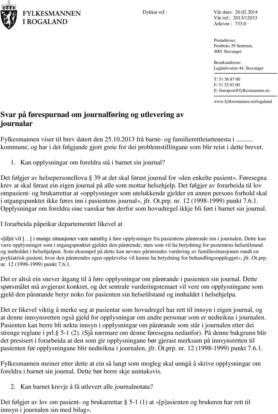 fmropost@fylkesmannen.no www.fylkesmannen.no/rogaland Fylkesmannen viser til brev datert den 25.10.2013 frå barne- og familierettleiartenesta i.