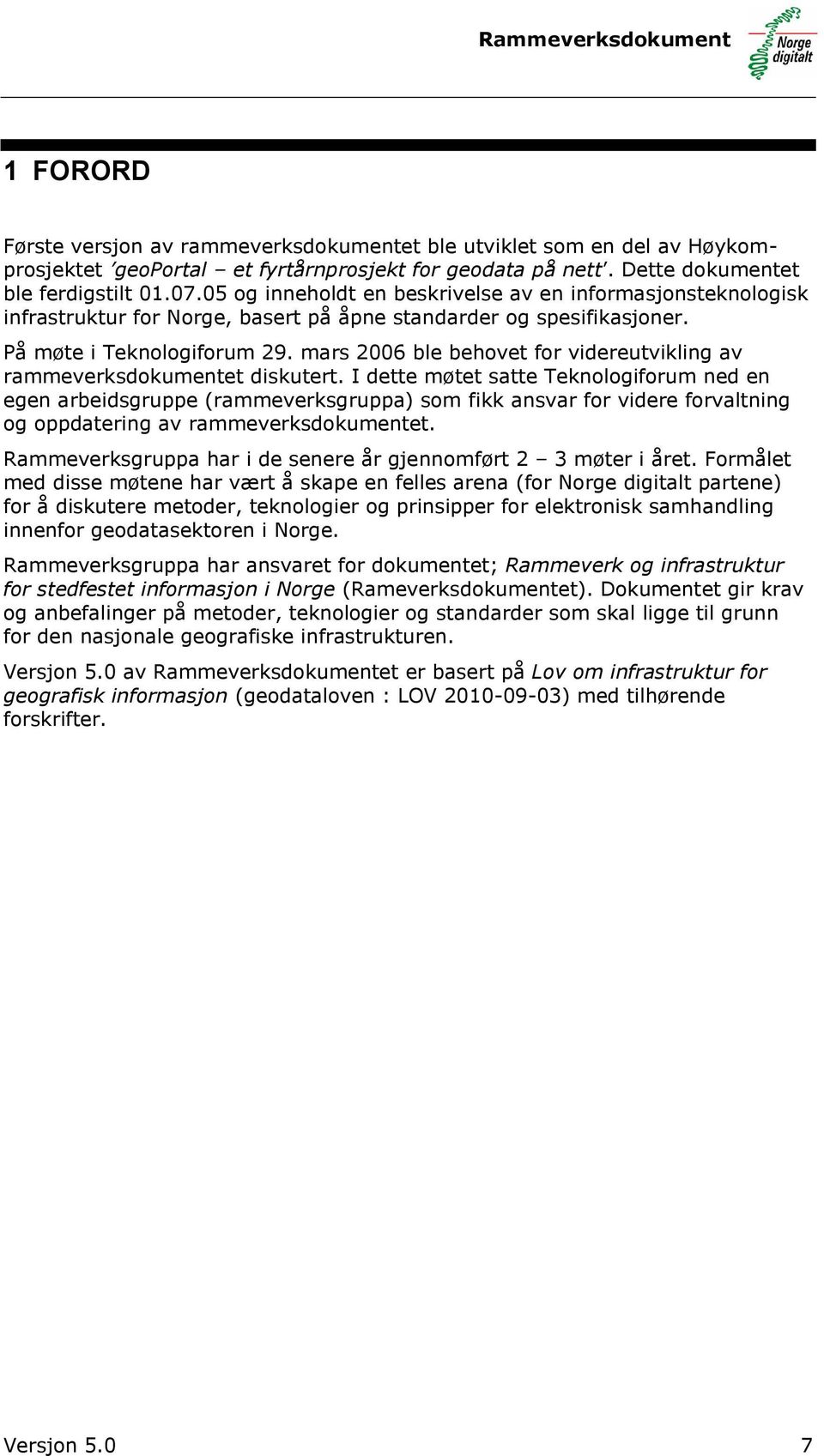 mars 2006 ble behovet for videreutvikling av rammeverksdokumentet diskutert.