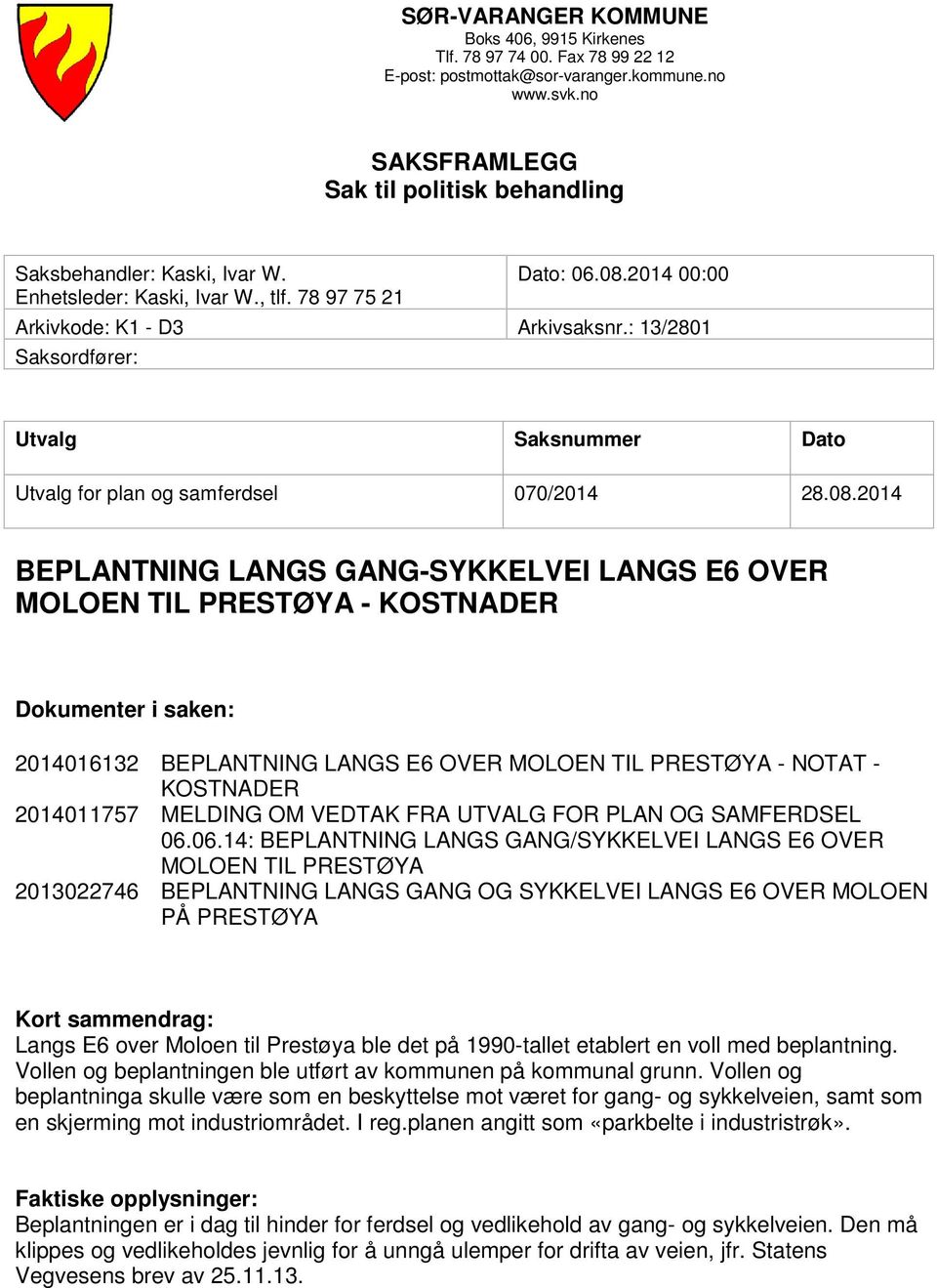: 13/2801 Saksordfører: Utvalg Saksnummer Dato Utvalg for plan og samferdsel 070/2014 28.08.