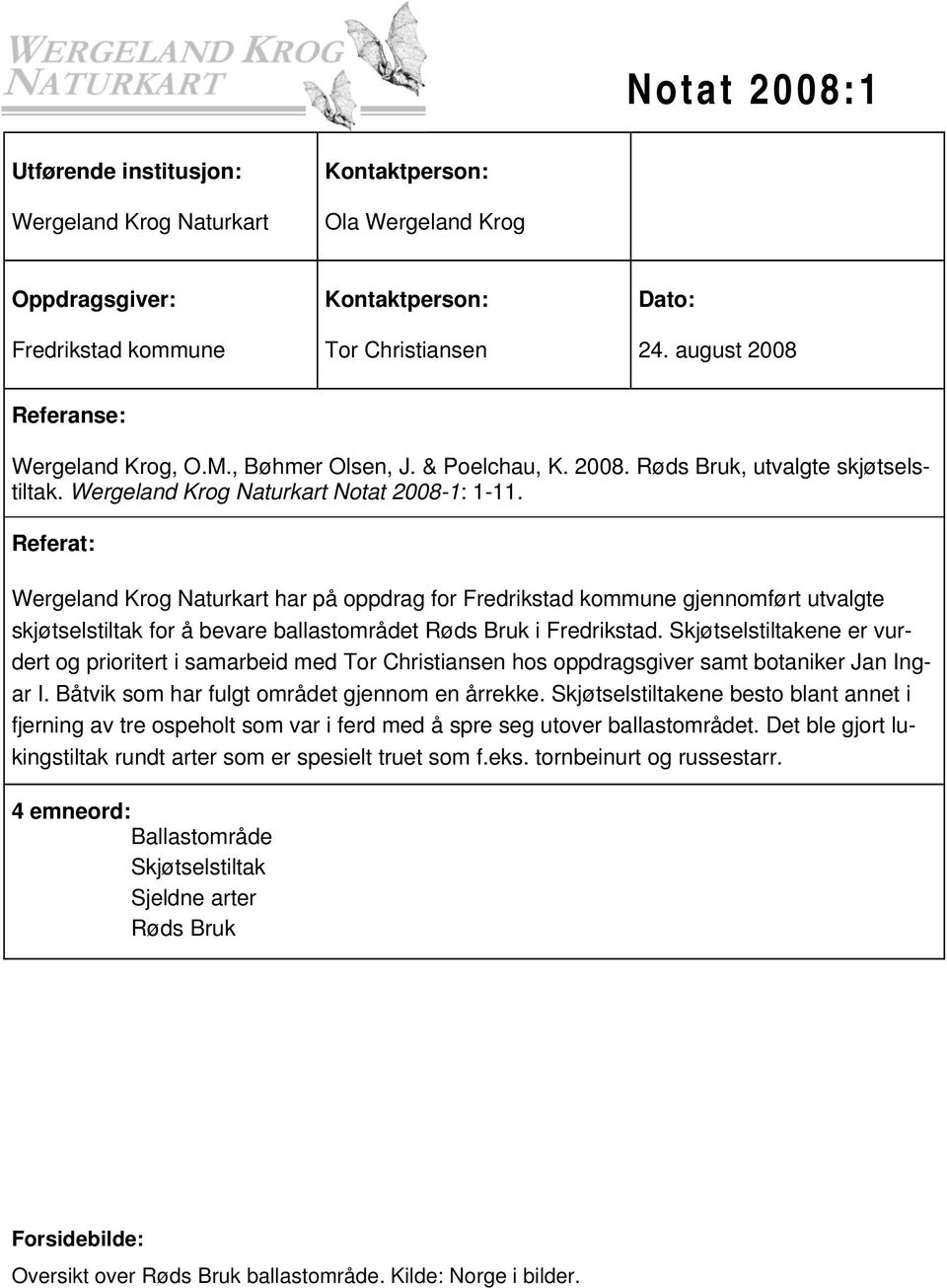 Referat: Wergeland Krog Naturkart har på oppdrag for Fredrikstad kommune gjennomført utvalgte skjøtselstiltak for å bevare ballastområdet Røds Bruk i Fredrikstad.