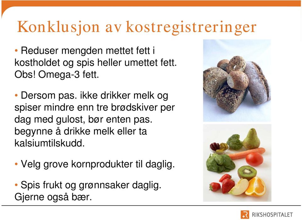 ikke drikker melk og spiser mindre enn tre brødskiver per dag med gulost, bør enten pas.