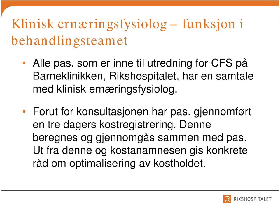 ernæringsfysiolog. Forut for konsultasjonen har pas. gjennomført en tre dagers kostregistrering.