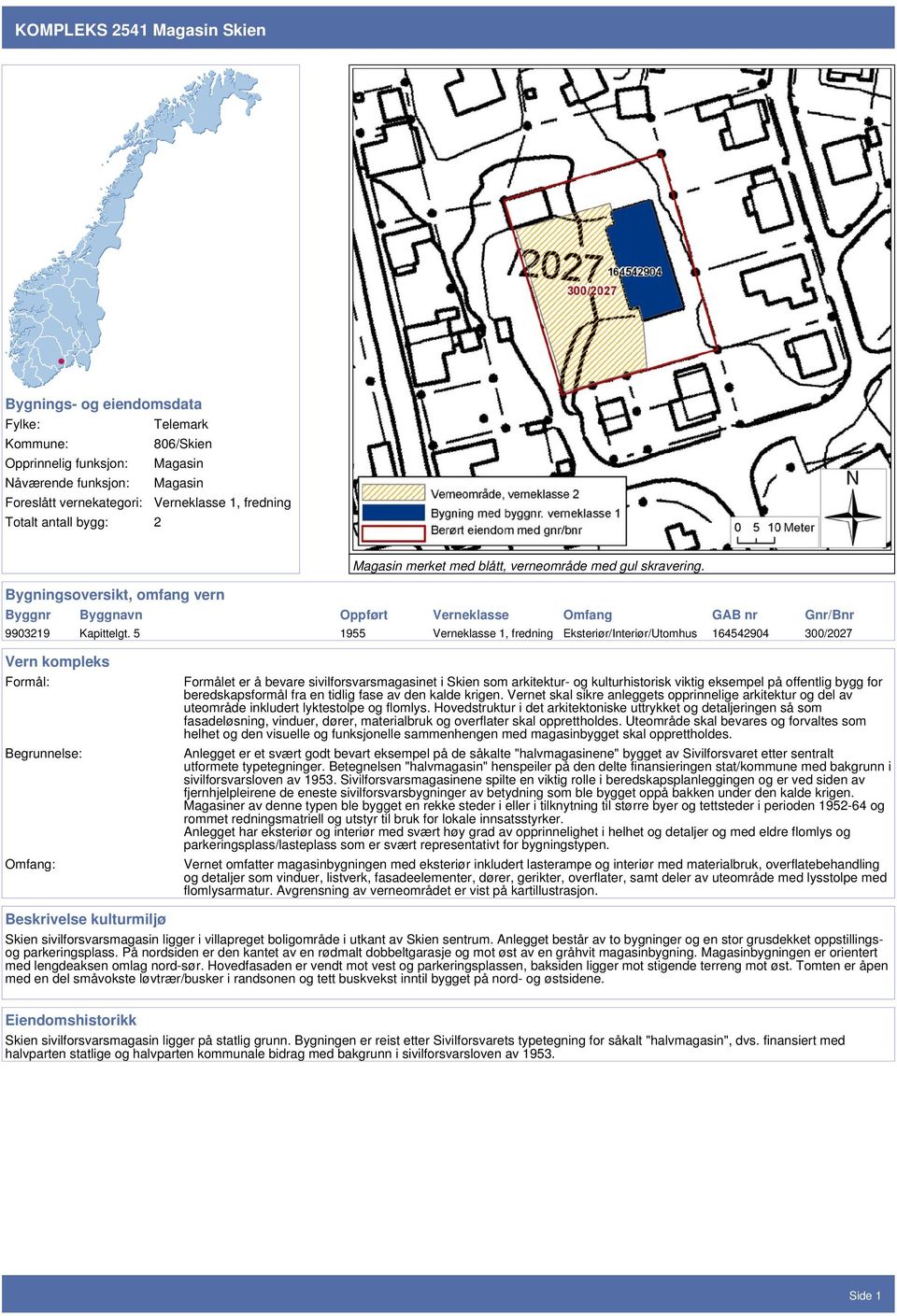 5 1955 Verneklasse 1, fredning Eksteriør/Interiør/Utomhus 164542904 300/2027 Vern kompleks Formål: Begrunnelse: Omfang: Formålet er å bevare sivilforsvarsmagasinet i Skien som arkitektur- og