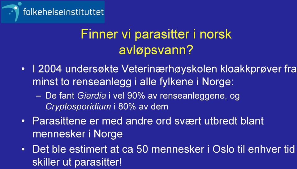 i Norge: De fant Giardia i vel 90% av renseanleggene, og Cryptosporidium i 80% av dem