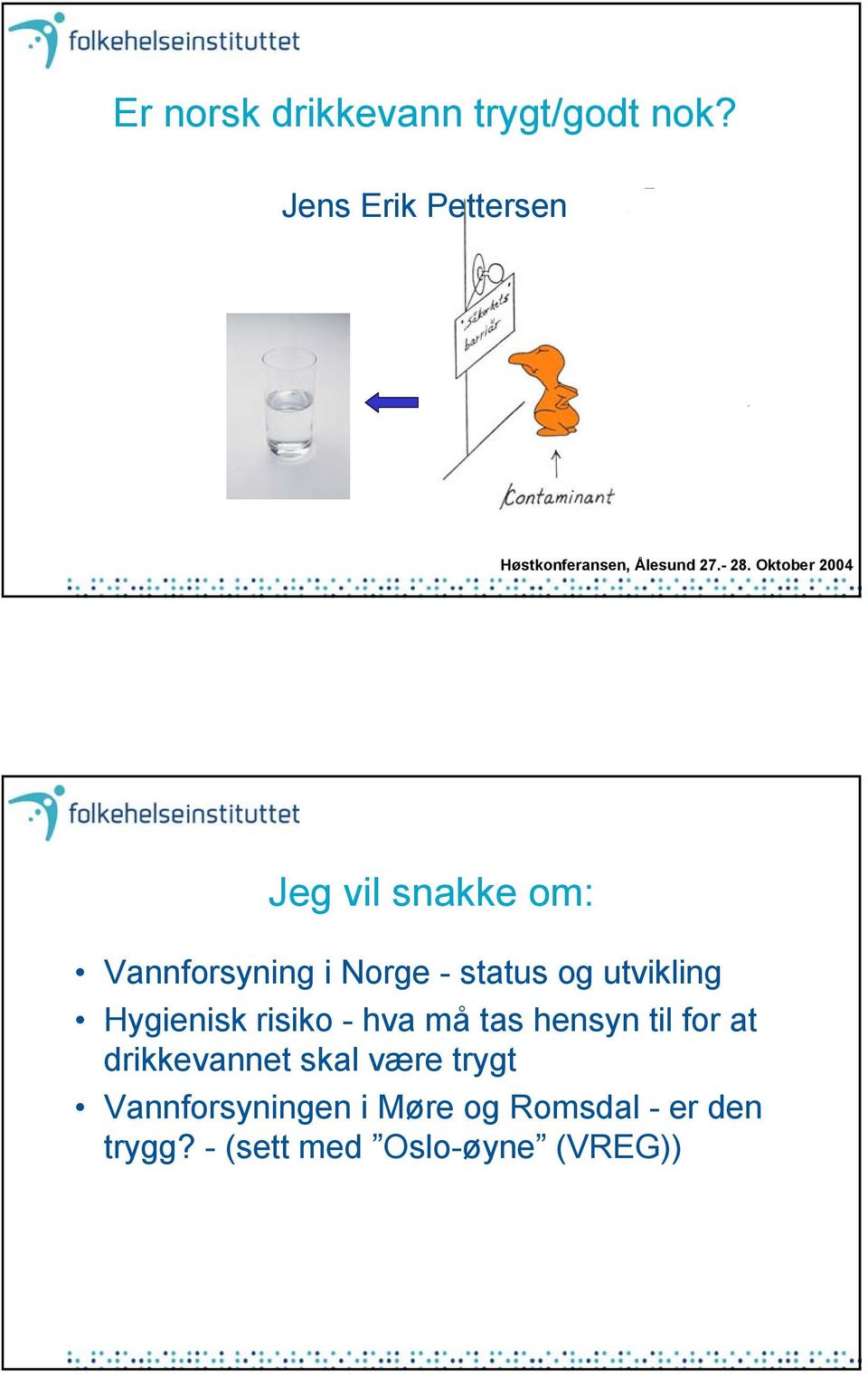 Oktober 2004 Jeg vil snakke om: Vannforsyning i Norge - status og utvikling