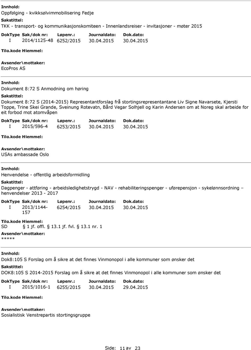 at Noreg skal arbeide for eit forbod mot atomvåpen 2015/596-4 6253/2015 SAs ambassade Oslo Henvendelse - offentlig arbeidsformidling Dagpenger - attføring - arbeidsledighetstrygd - NAV -