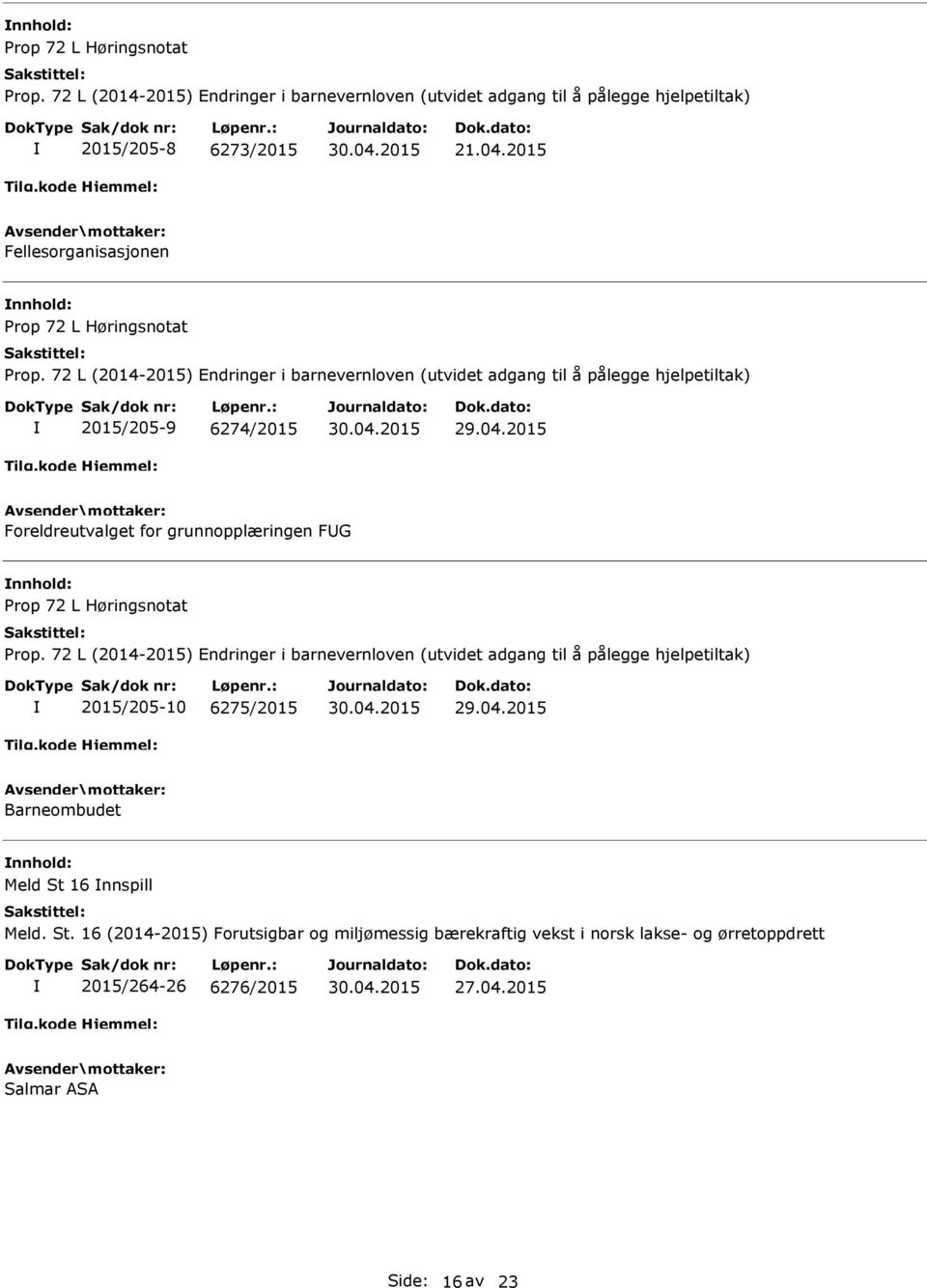 72 L (2014-2015) Endringer i barnevernloven (utvidet adgang til å pålegge hjelpetiltak) 2015/205-9 6274/2015 Foreldreutvalget for