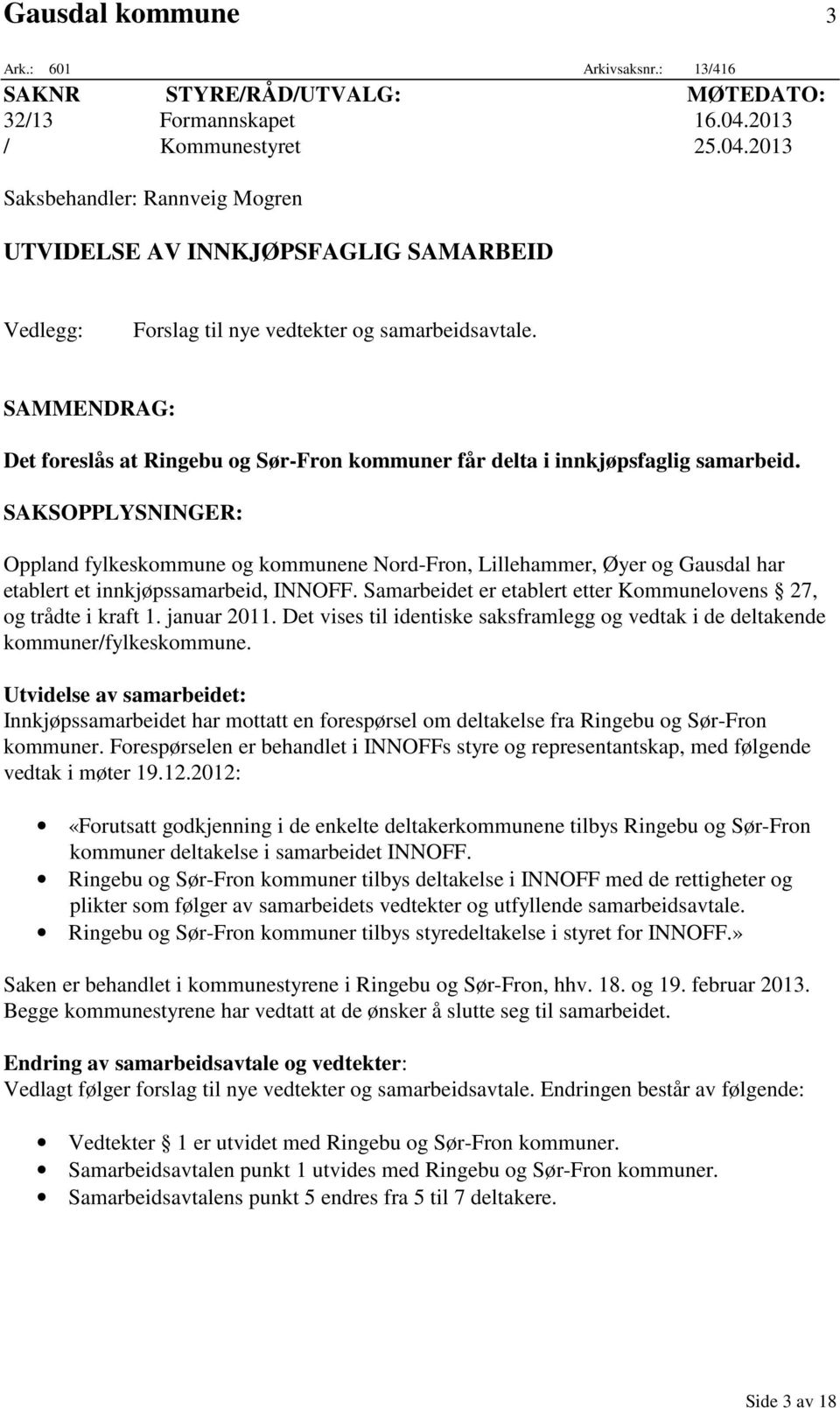SAMMENDRAG: Det foreslås at Ringebu og Sør-Fron kommuner får delta i innkjøpsfaglig samarbeid.