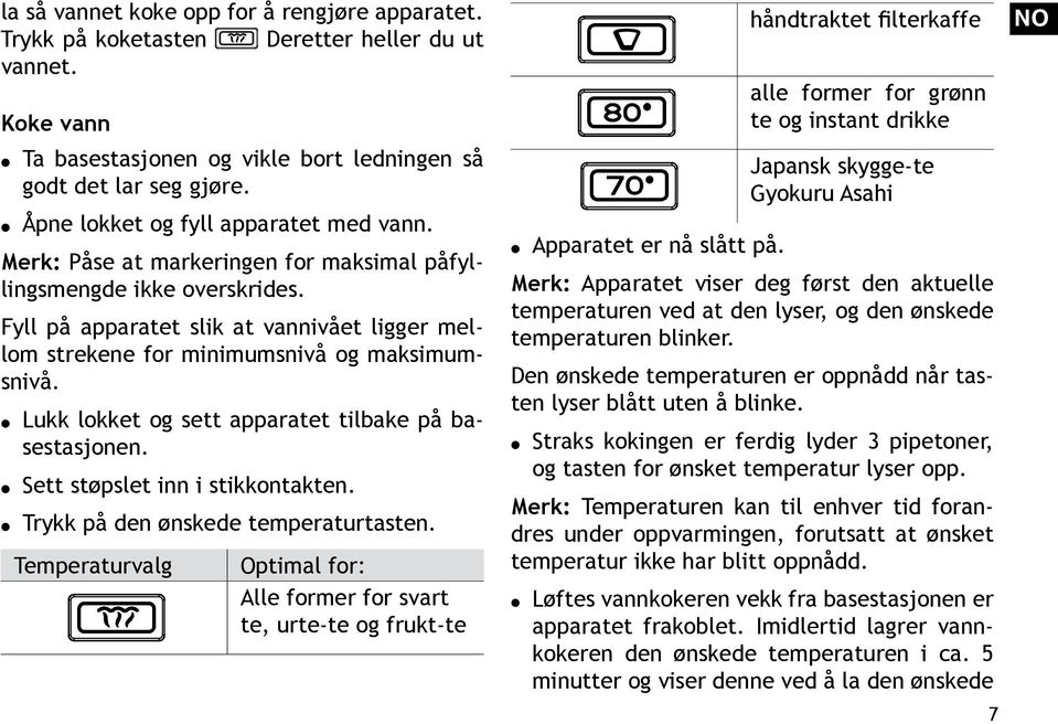 Fyll på apparatet slik at vannivået ligger mellom strekene for minimumsnivå og maksimumsnivå. Lukk lokket og sett apparatet tilbake på basestasjonen. Sett støpslet inn i stikkontakten.