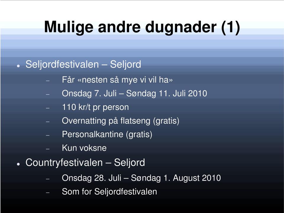 Juli 2010 110 kr/t pr person Overnatting på flatseng (gratis)