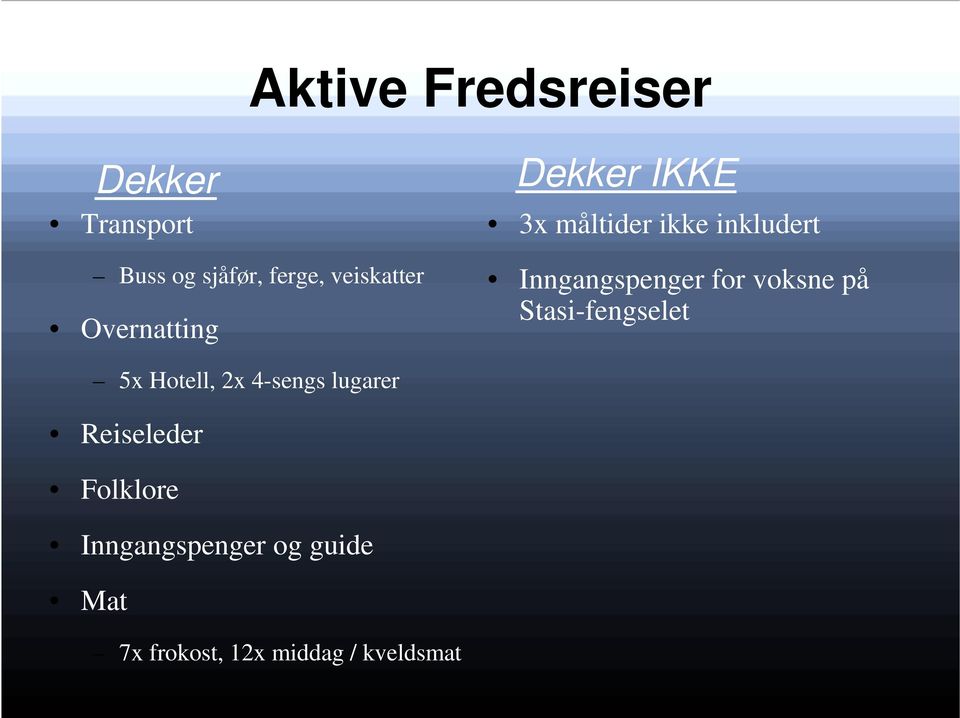 voksne på Stasi-fengselet 5x Hotell, 2x 4-sengs lugarer Reiseleder