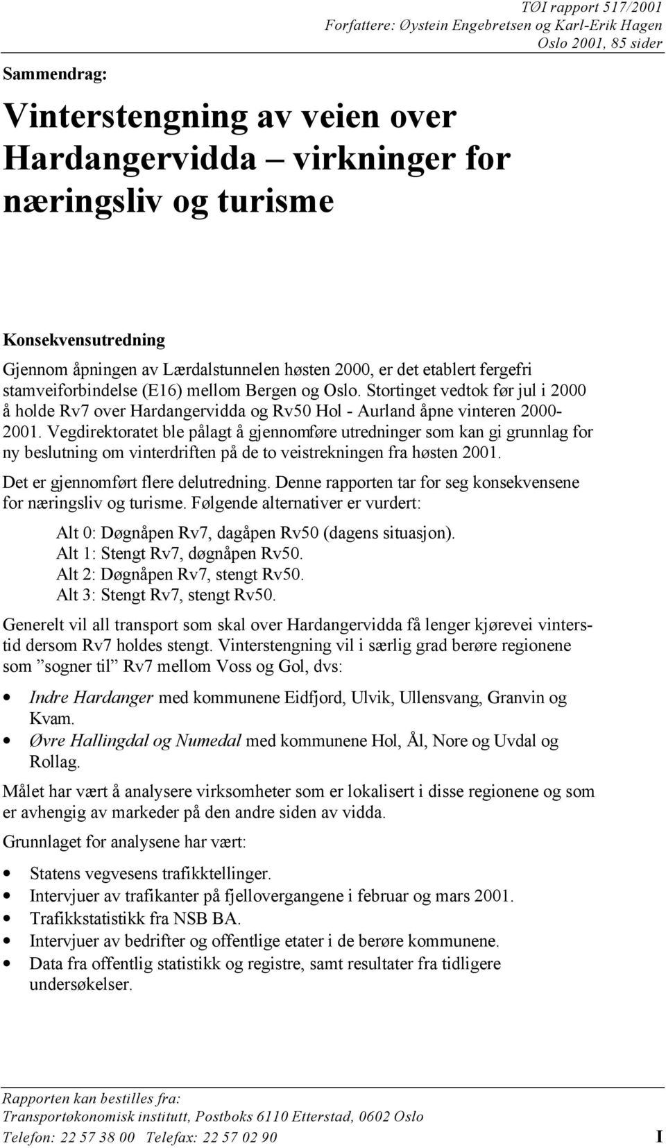 Stortinget vedtok før jul i 2000 å holde Rv7 over Hardangervidda og Rv50 Hol - Aurland åpne vinteren 2000-2001.