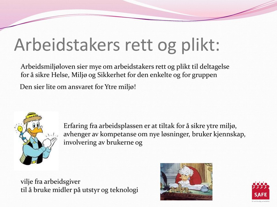 Erfaring fra arbeidsplassen er at tiltak for å sikre ytre miljø, avhenger av kompetanse om nye løsninger,