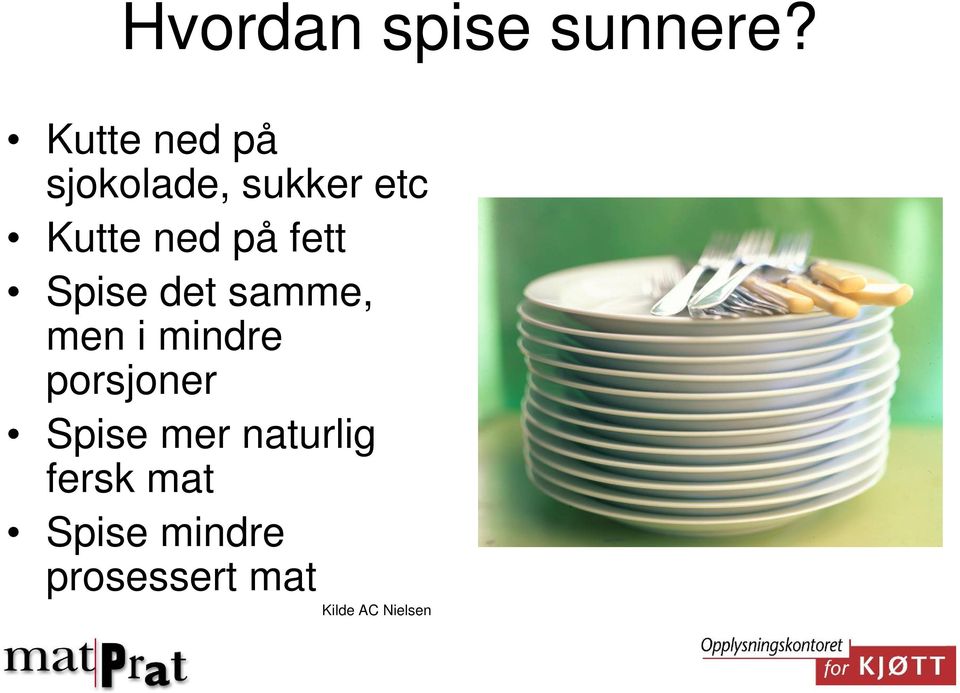 fett Spise det samme, men i mindre porsjoner