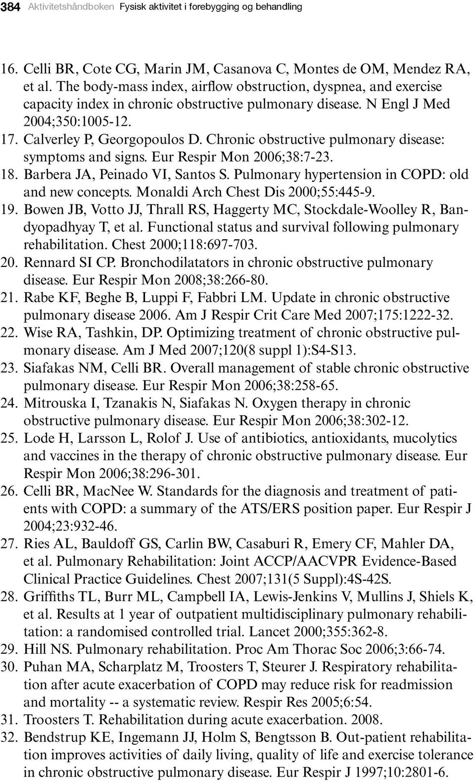 Chronic obstructive pulmonary disease: symptoms and signs. Eur Respir Mon 2006;38:7-23. 18. Barbera JA, Peinado VI, Santos S. Pulmonary hypertension in COPD: old and new concepts.