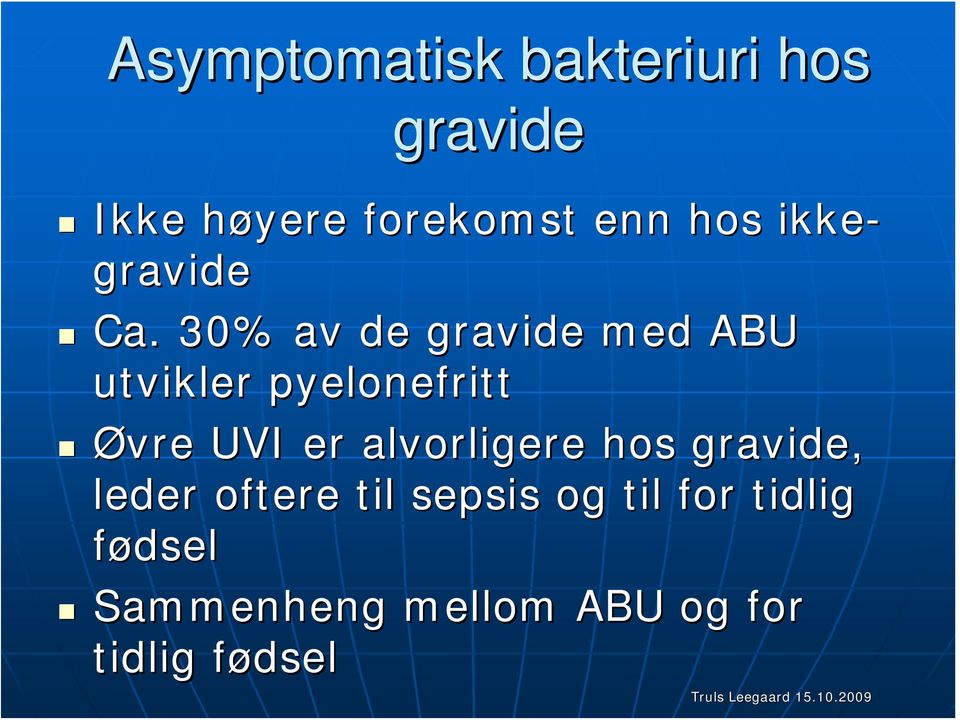 30% av de gravide med ABU utvikler pyelonefritt Øvre UVI er