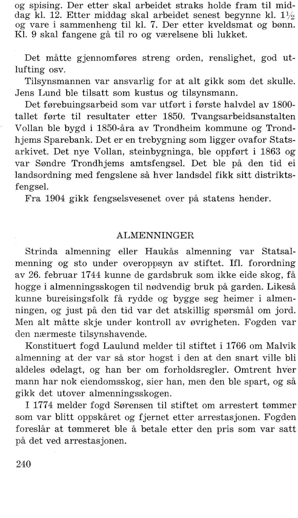 Jens Lund ble tilsatt som kustus og tilsynsmann. Det f0rebuingsarbeid 80m var utf0rt i f0rste halvdel av 1800- tallet f0rte til resultater etter 1850.