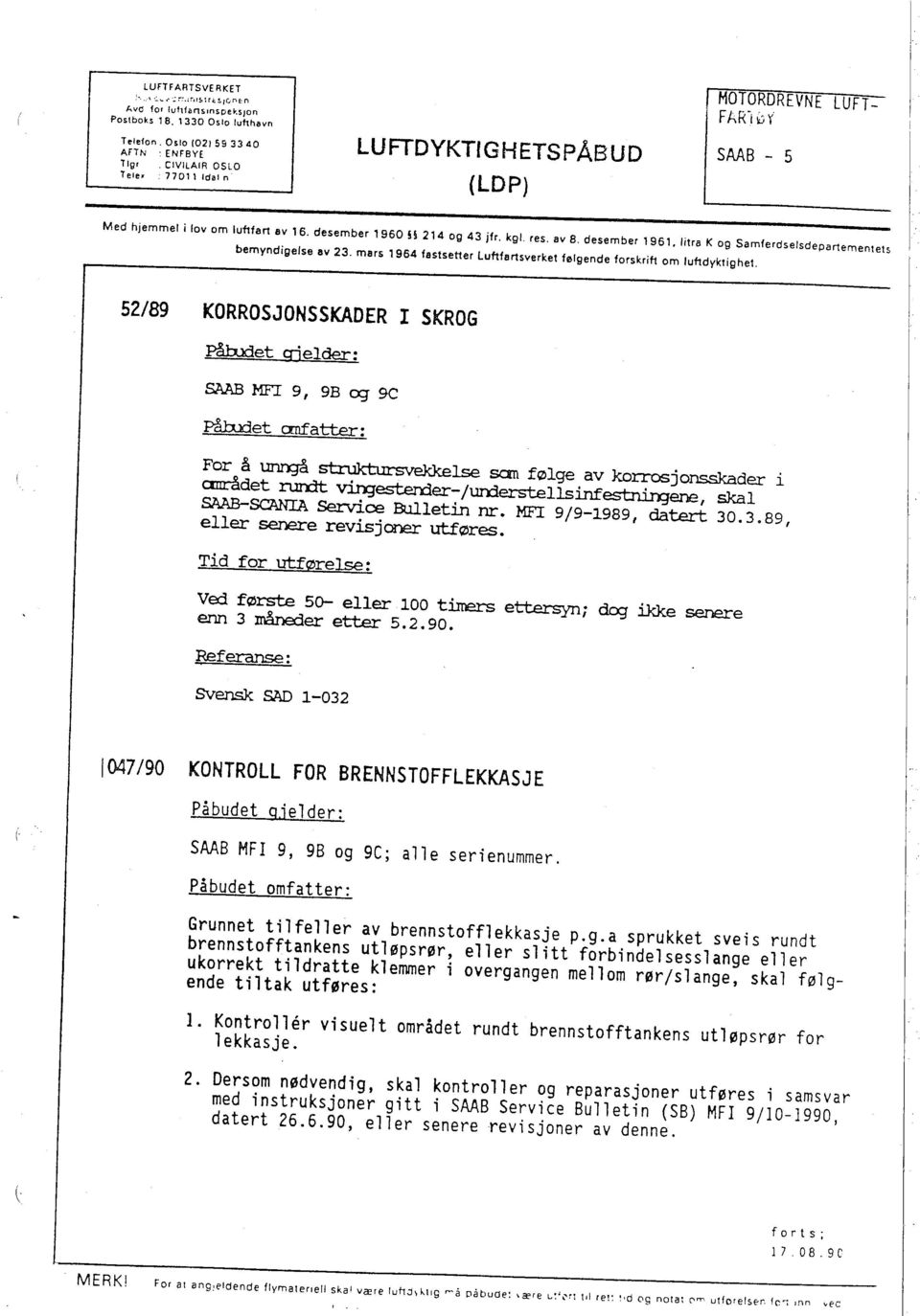 litra K og Samfe,dsetsdepanementets bemyndigelse av 23. mars i 964 fastsetter luftfansverket følgende forskrift om luftdyktighet.