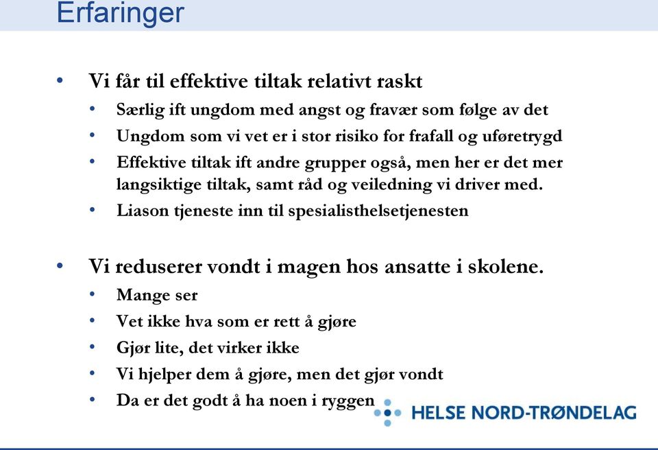 veiledning vi driver med. Liason tjeneste inn til spesialisthelsetjenesten Vi reduserer vondt i magen hos ansatte i skolene.