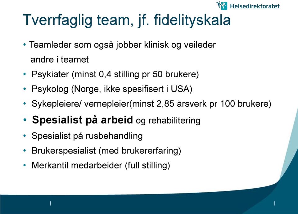 stilling pr 50 brukere) Psykolog (Norge, ikke spesifisert i USA) Sykepleiere/ vernepleier(minst