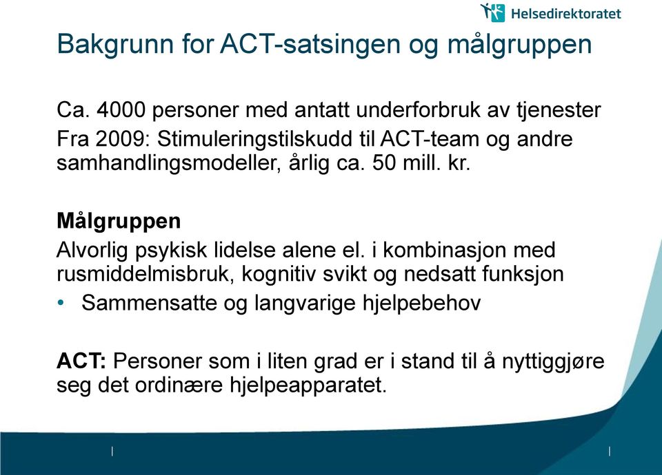 samhandlingsmodeller, årlig ca. 50 mill. kr. Målgruppen Alvorlig psykisk lidelse alene el.