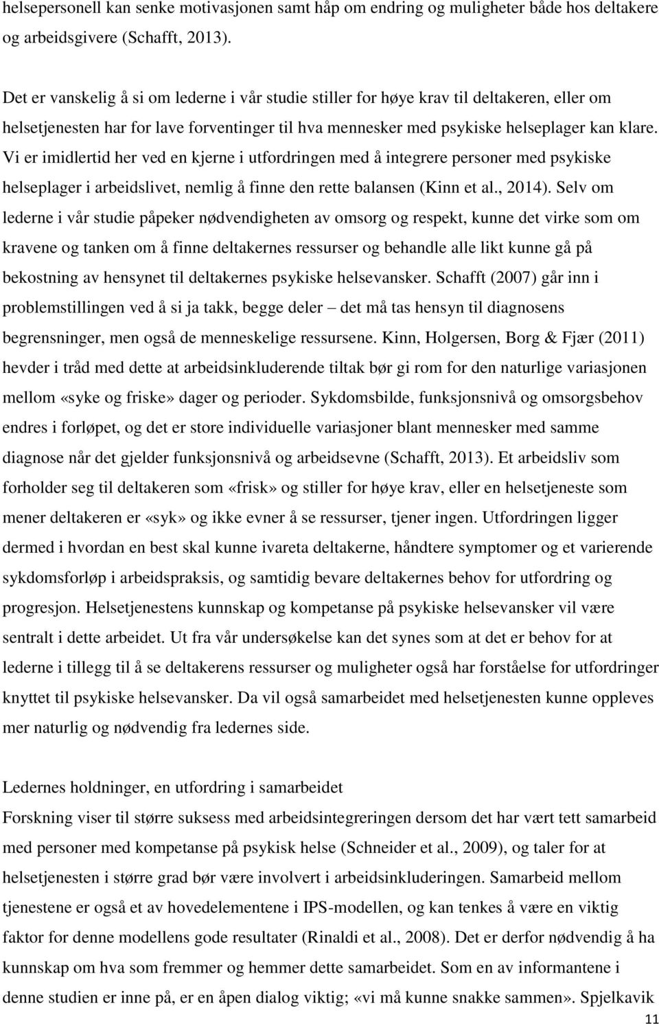 Vi er imidlertid her ved en kjerne i utfordringen med å integrere personer med psykiske helseplager i arbeidslivet, nemlig å finne den rette balansen (Kinn et al., 2014).