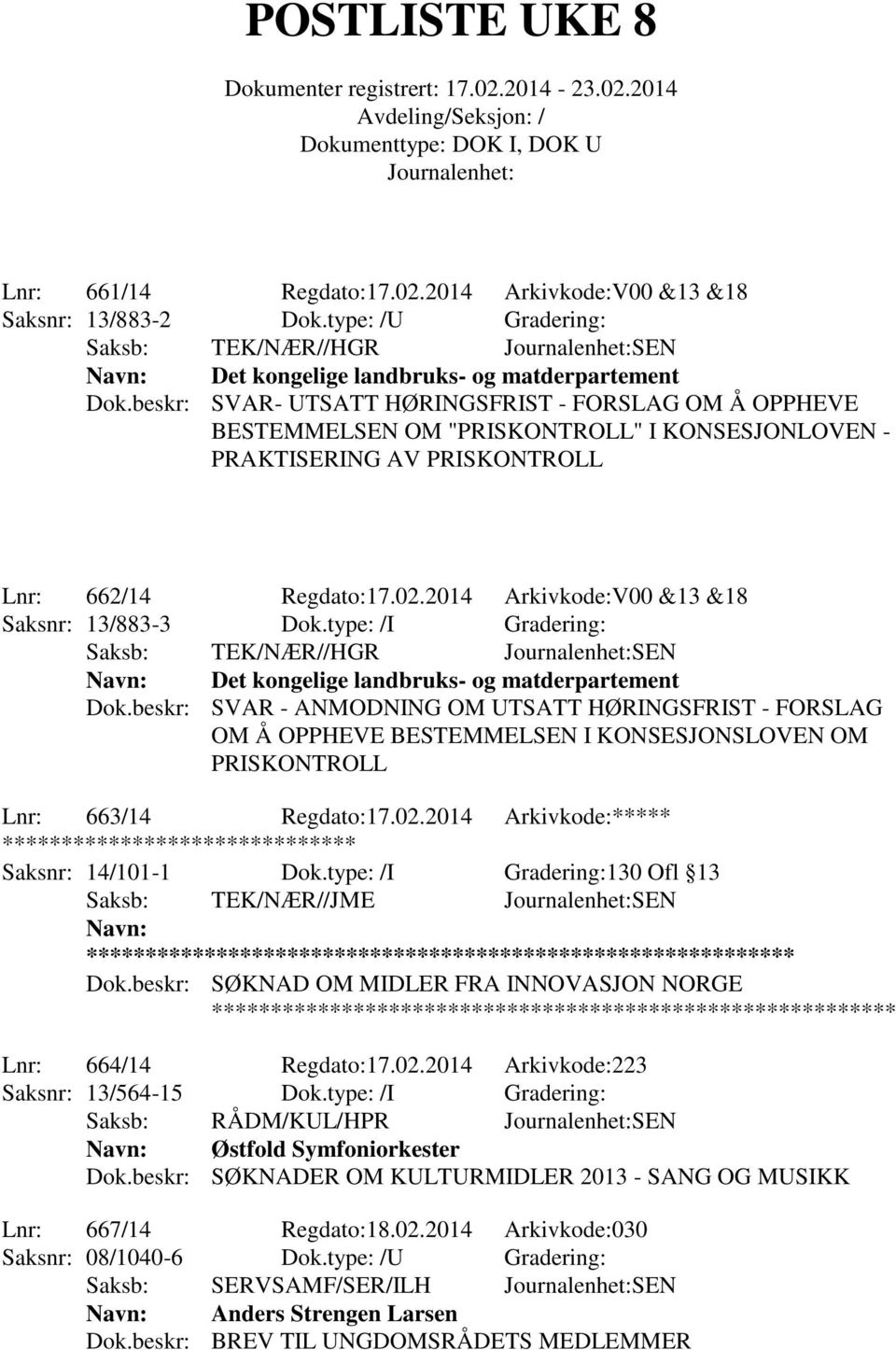 2014 Arkivkode:V00 &13 &18 Saksnr: 13/883-3 Dok.type: /I Gradering: Saksb: TEK/NÆR//HGR SEN Det kongelige landbruks- og matderpartement Dok.