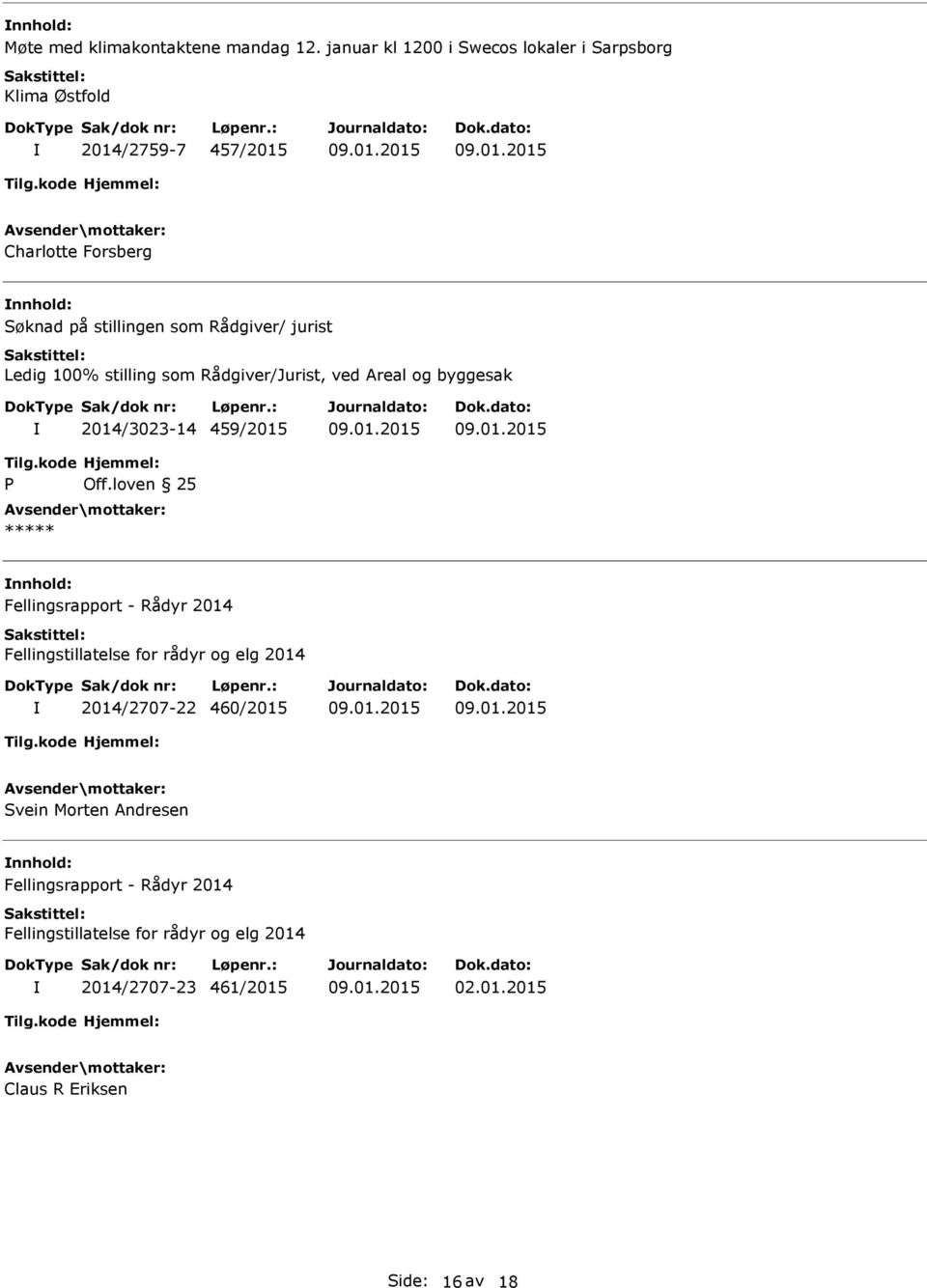 Rådgiver/ jurist Ledig 100% stilling som Rådgiver/Jurist, ved Areal og byggesak 2014/3023-14 459/2015 P Off.