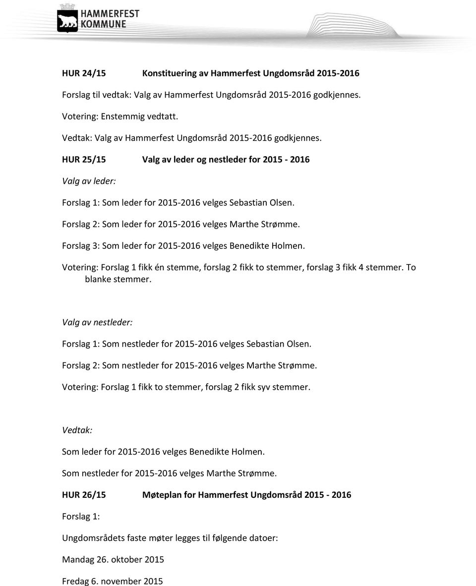 Forslag 2: Som leder for 2015-2016 velges Marthe Strømme. Forslag 3: Som leder for 2015-2016 velges Benedikte Holmen.