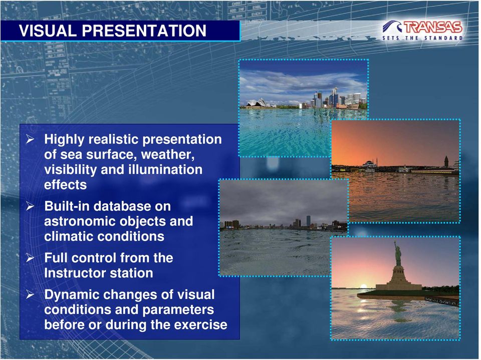 objects and climatic conditions Full control from the Instructor station