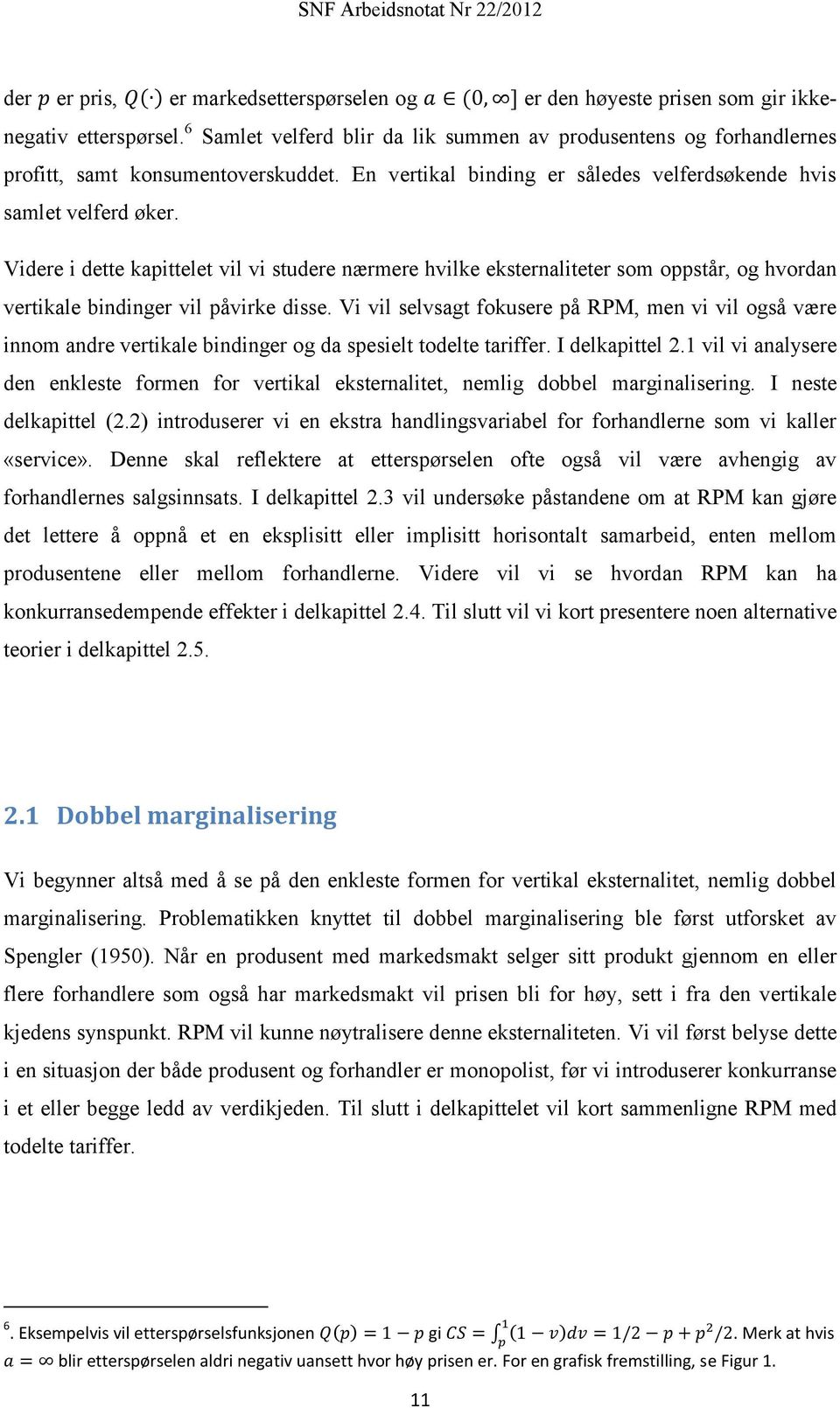 Videre i dette kapittelet vil vi studere nærmere hvilke eksternaliteter som oppstår, og hvordan vertikale bindinger vil påvirke disse.