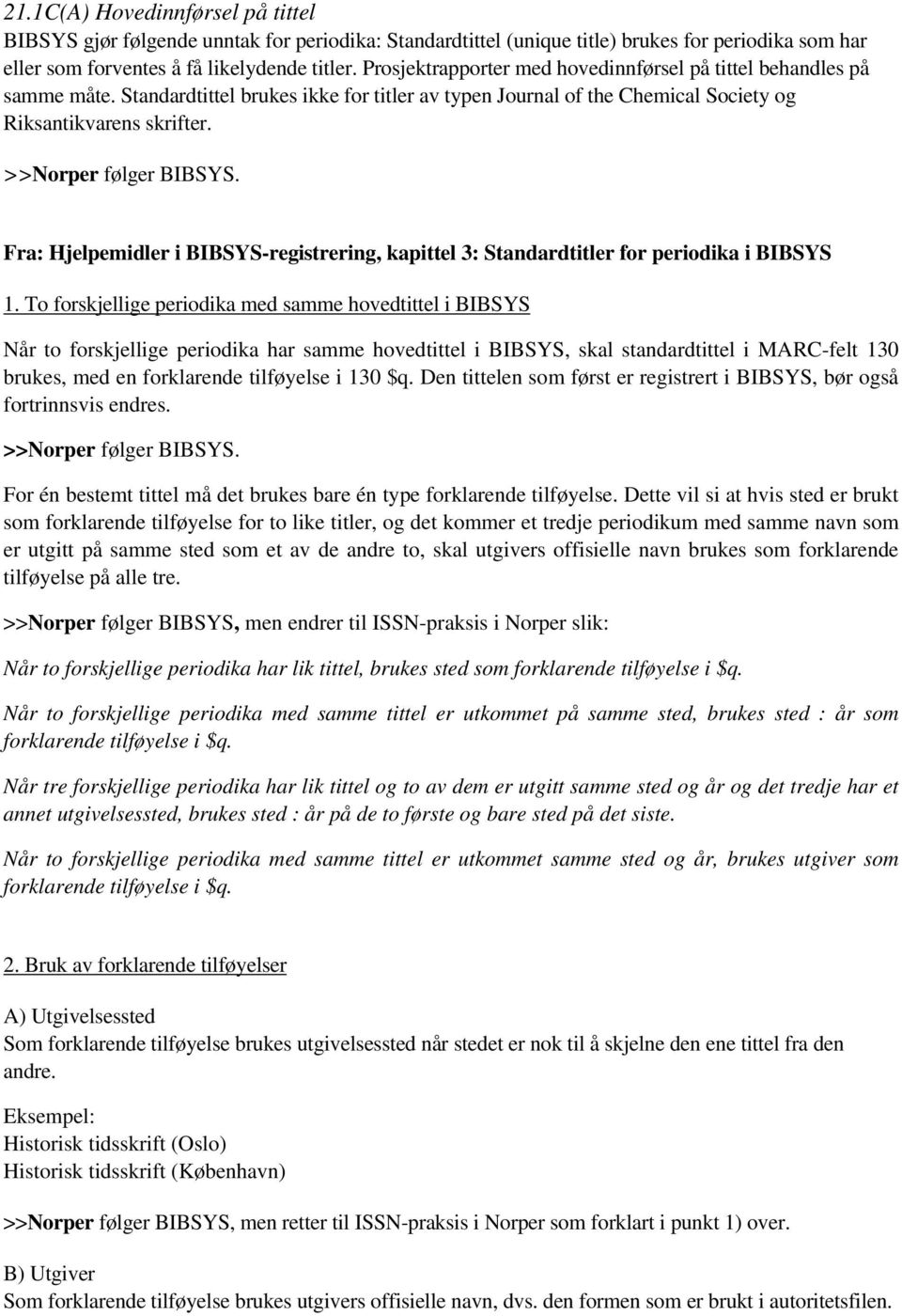>>Norper følger BIBSYS. Fra: Hjelpemidler i BIBSYS-registrering, kapittel 3: Standardtitler for periodika i BIBSYS 1.