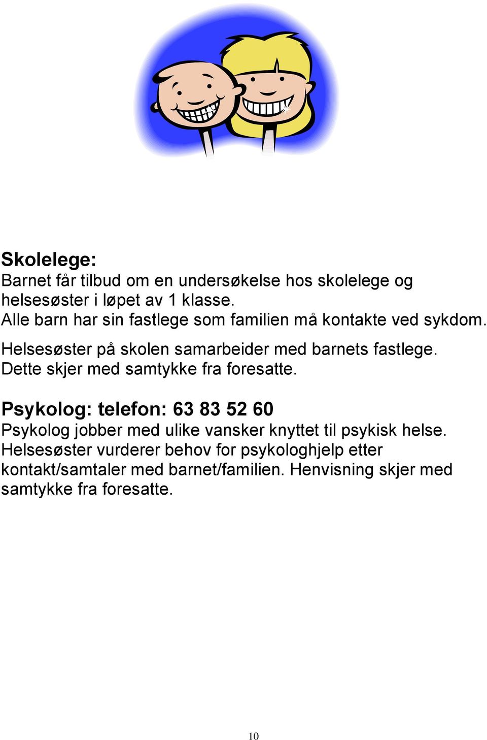 Dette skjer med samtykke fra foresatte.