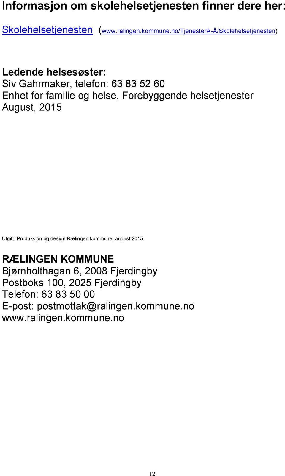 helse, Forebyggende helsetjenester August, 2015 Utgitt: Produksjon og design Rælingen kommune, august 2015 RÆLINGEN