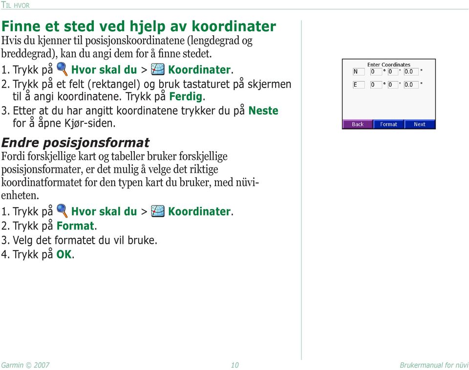 Etter at du har angitt koordinatene trykker du på Neste for å åpne Kjør-siden.