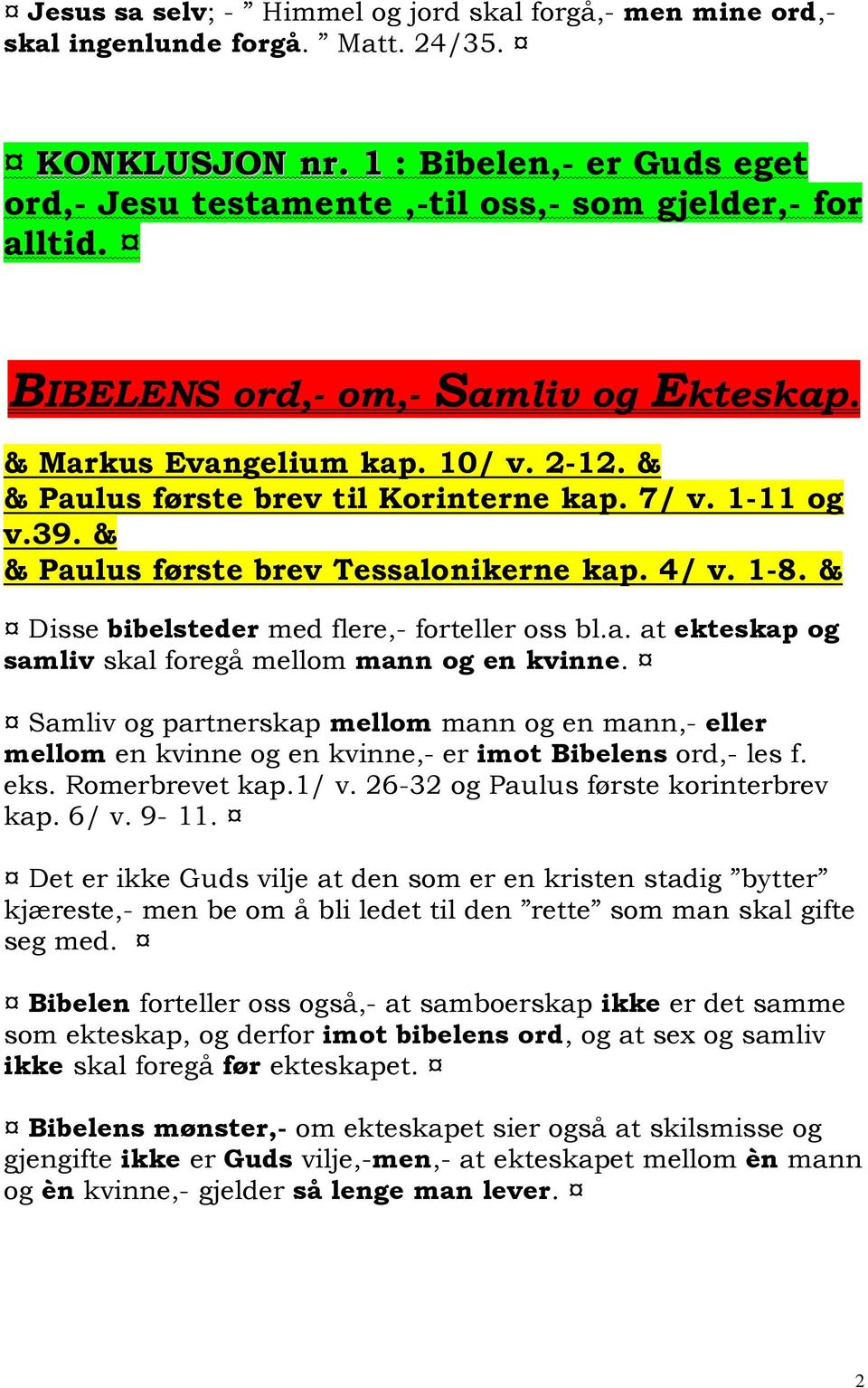 & Disse bibelsteder med flere,- forteller oss bl.a. at ekteskap og samliv skal foregå mellom mann og en kvinne.