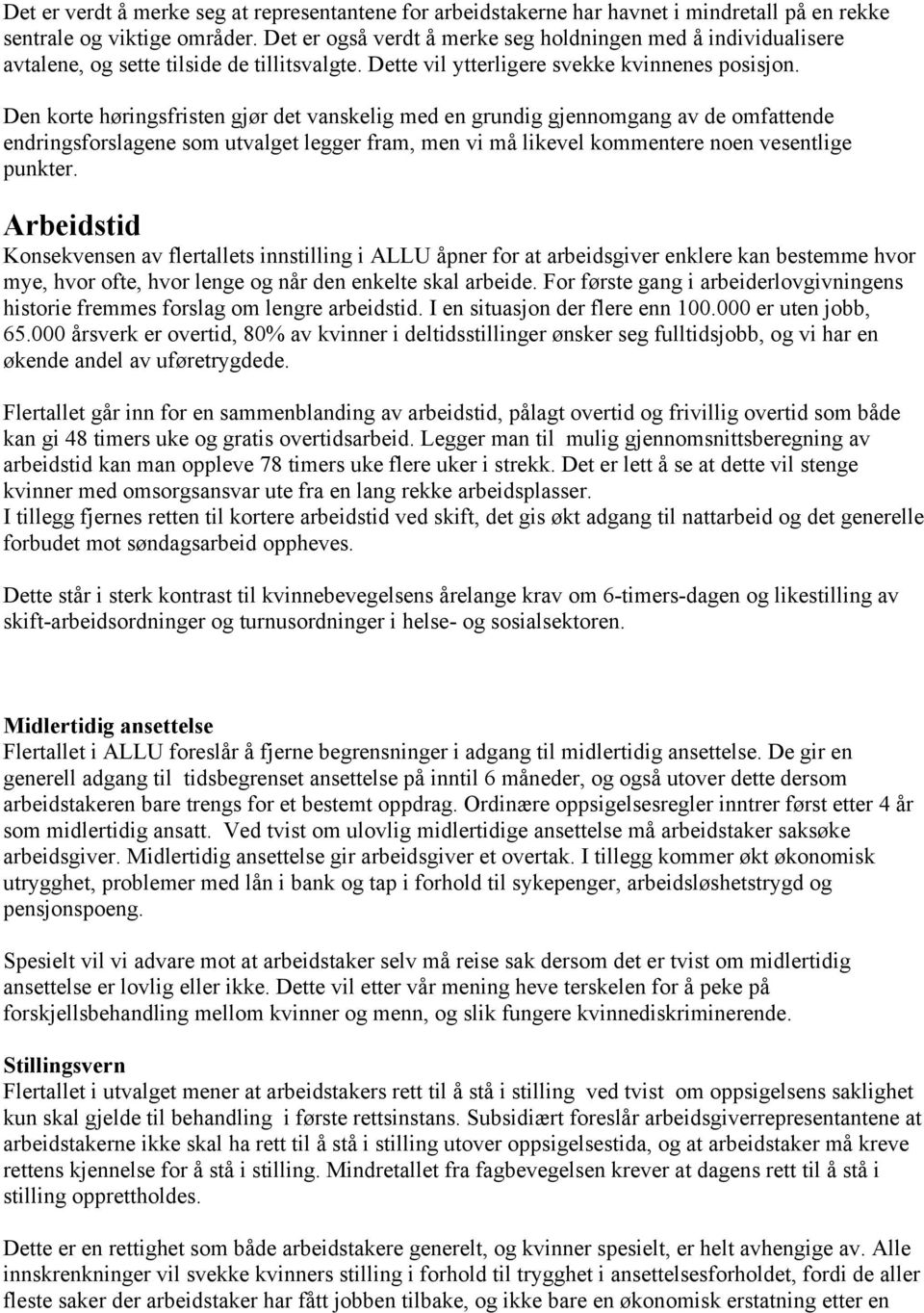 Den korte høringsfristen gjør det vanskelig med en grundig gjennomgang av de omfattende endringsforslagene som utvalget legger fram, men vi må likevel kommentere noen vesentlige punkter.