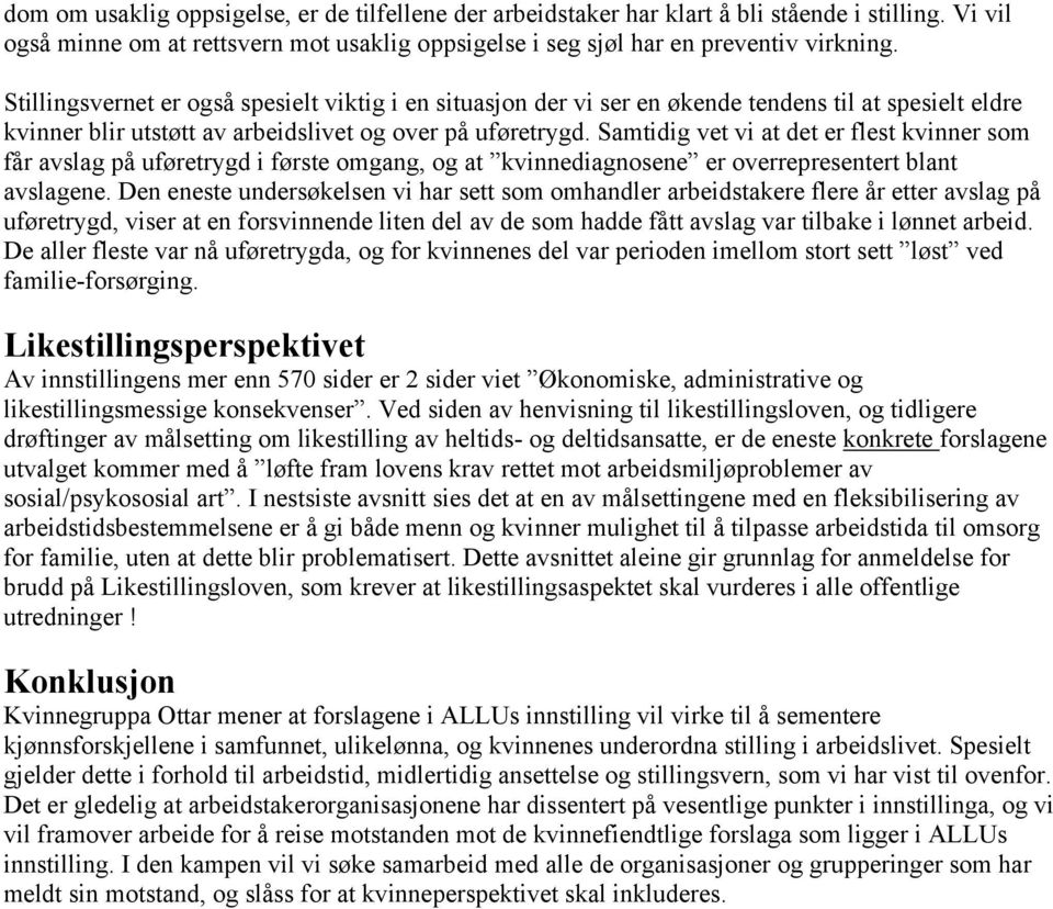 Samtidig vet vi at det er flest kvinner som får avslag på uføretrygd i første omgang, og at kvinnediagnosene er overrepresentert blant avslagene.