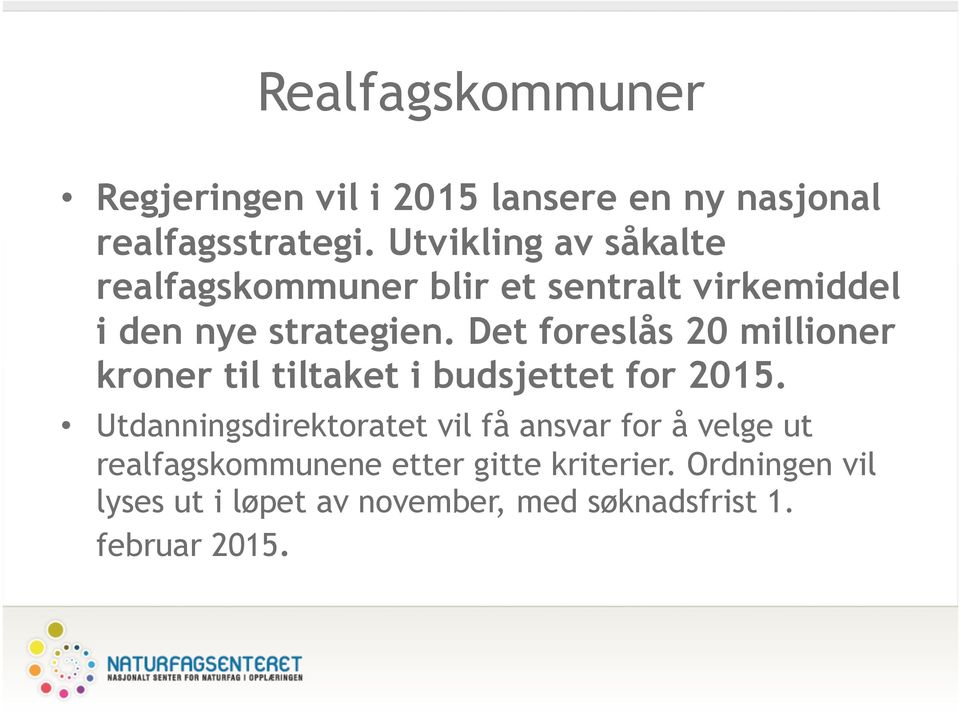 Det foreslås 20 millioner kroner til tiltaket i budsjettet for 2015.