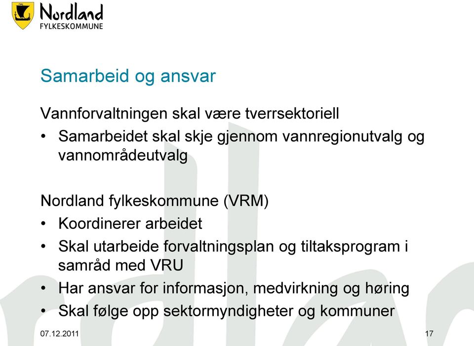 arbeidet Skal utarbeide forvaltningsplan og tiltaksprogram i samråd med VRU Har ansvar