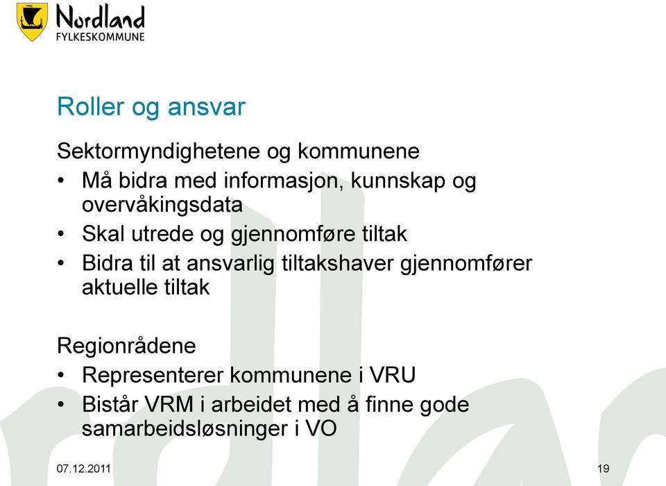 ansvarlig tiltakshaver gjennomfører aktuelle tiltak Regionrådene Representerer